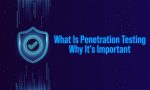 What Is Penetration Testing & Why It's Important